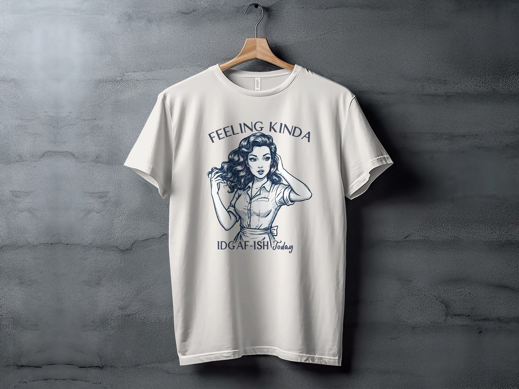 Feeling Kinda IDGAF-ish Today Woman Sketch Design T-Shirt